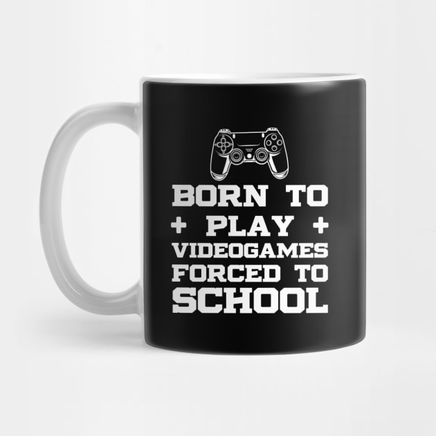 Born To Play Video Games Forced To School Funny Gamer Gifts by lavishgigi